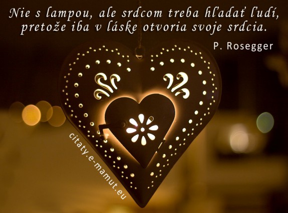 Nie s lampou, ale srdcom treba hľadať ľudí, pretože iba v láske otvoria svoje srdcia.